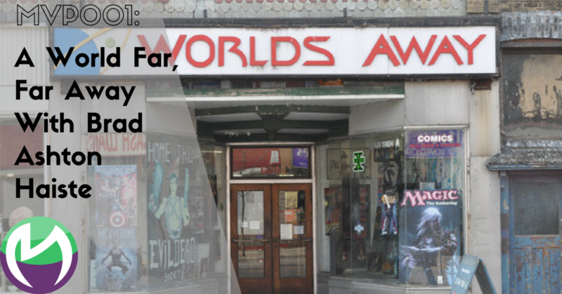MVP001: A World Far, Far Away With Brad Ashton Haiste