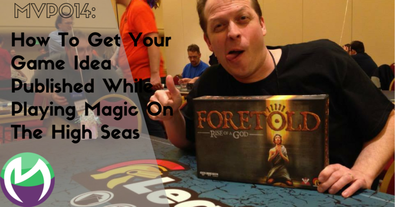 MVP014: How To Get Your Game Idea Published While Playing Magic On The High Seas