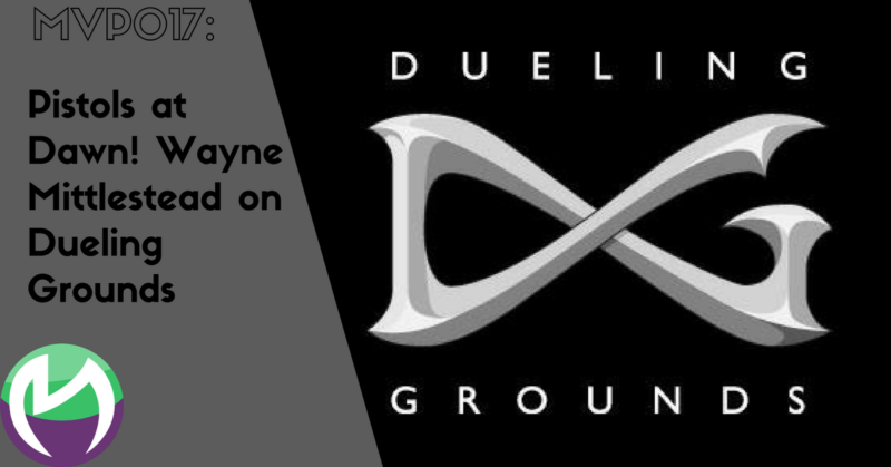 MVP017: Pistols at Dawn! Wayne Mittlestead on Dueling Grounds