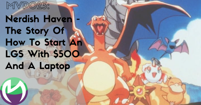 MVP023: Nerdish Haven – The Story Of How To Start An LGS With $500 And A Laptop