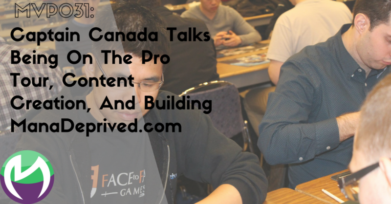MVP031: Captain Canada Talks Being On The Pro Tour, Content Creation, And Building ManaDeprived.com