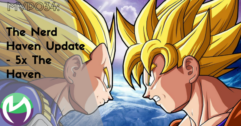 MVP034: The Nerd Haven Update – 5x The Haven