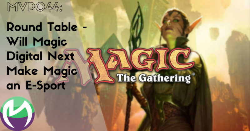 MVP044: Round Table – Will Magic Digital Next Make Magic an E-Sport