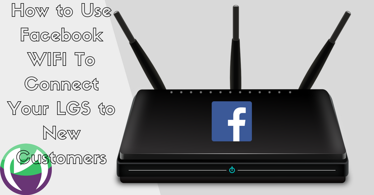 How to Use Facebook WIFI To Connect Your LGS to New Customers