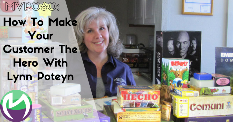 MVP060: The GameBoard – How To Make Your Customer The Hero With Lynn Potyen