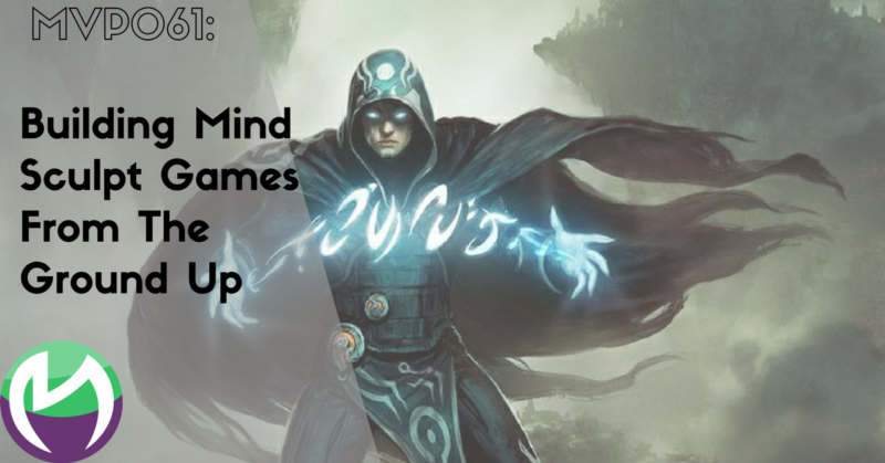MVP061: Building Mind Sculpt Games From The Ground Up