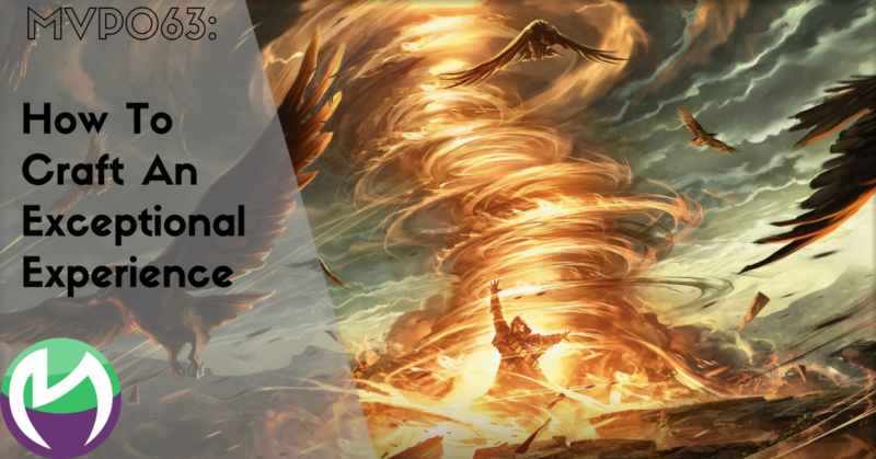 MVP063: How To Craft An Exceptional Experience