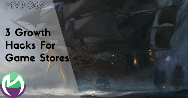 MVP069: 3 Growth Hacks For Your Game Store That You Can Implement Today