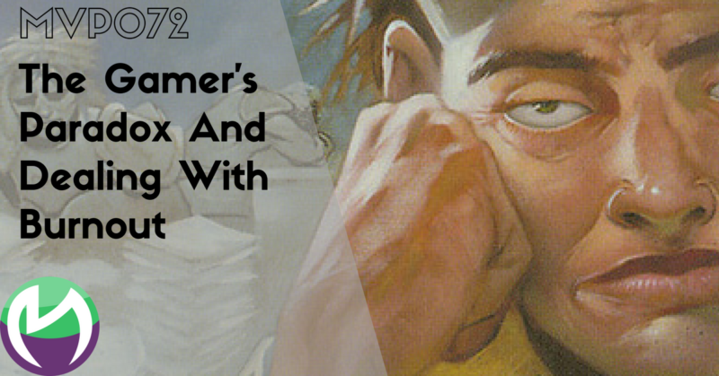 MVP072: The Gamer’s Paradox And Dealing With Burnout
