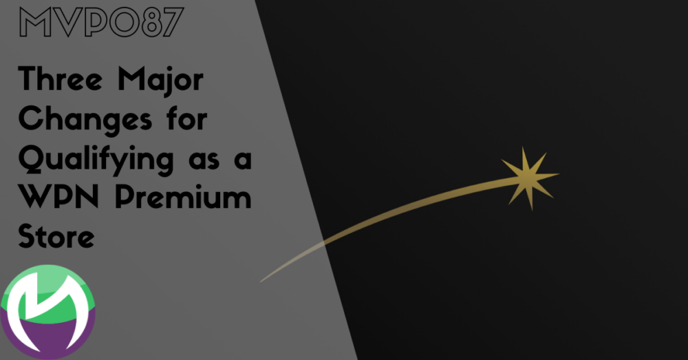 MVP087: Three Major Changes for Qualifying as a WPN Premium Store