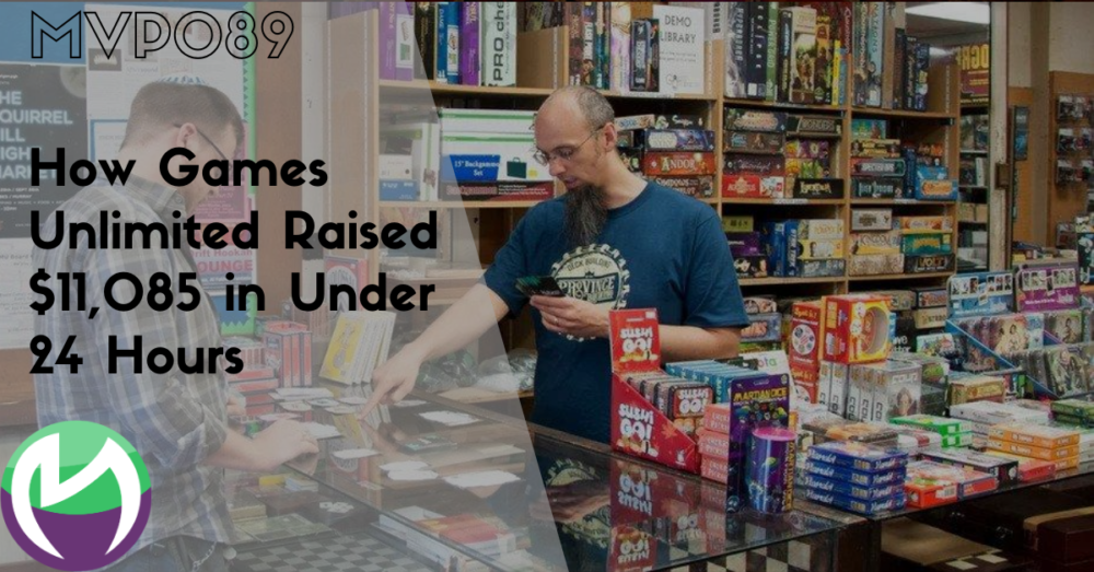 MVP089: How Games Unlimited Raised $11,085 in Under 24 Hours