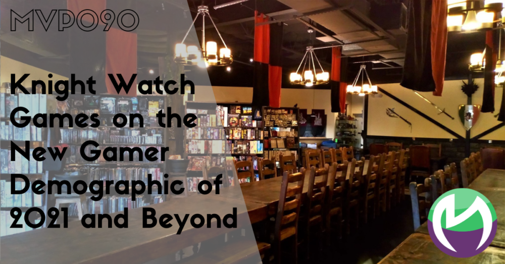 MVP090: Knight Watch Games on the New Gamer Demographic of 2021 and Beyond
