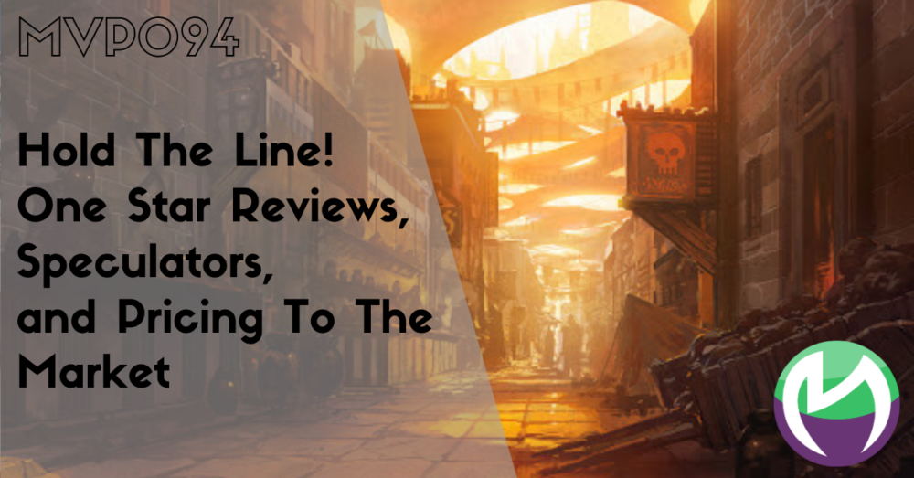 MVP094: Hold The Line! One Star Reviews, Speculators, and Pricing To The Market
