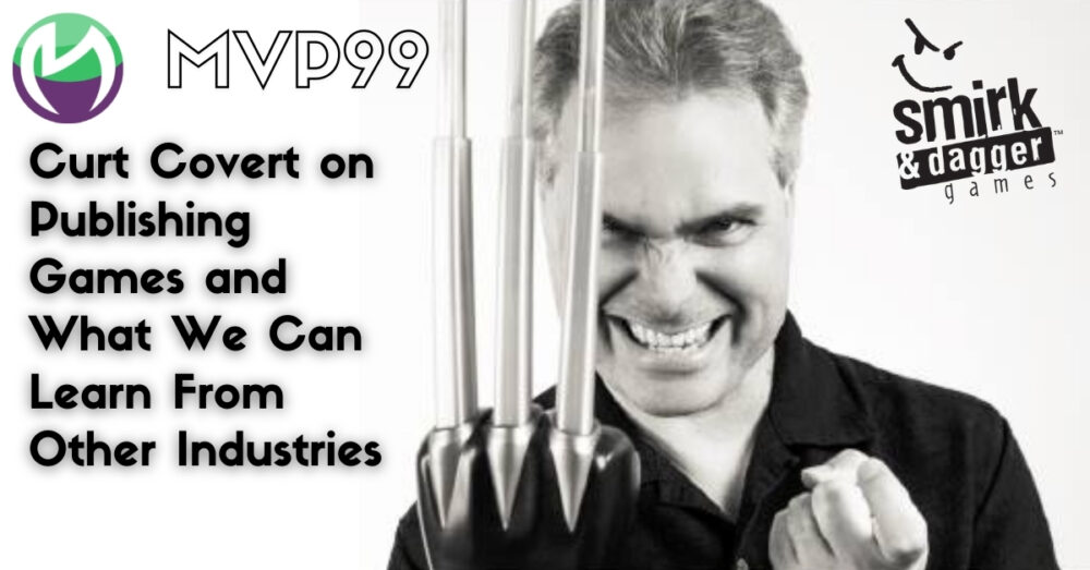 MVP099: Curt Covert From Smirk and Dagger on Publishing Games and What We Can Learn From Other Industries