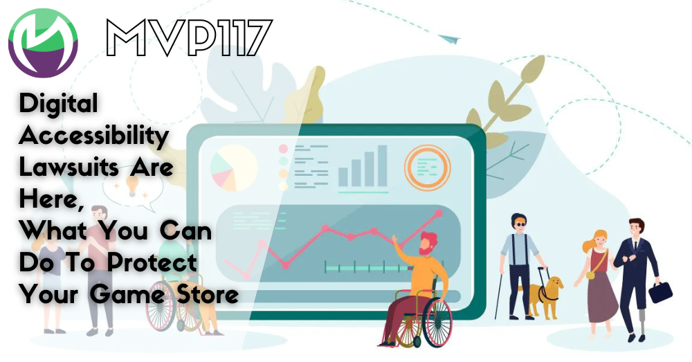MVP117: Digital Accessibility Lawsuits Are Here, What You Can Do To Protect Your Game Store
