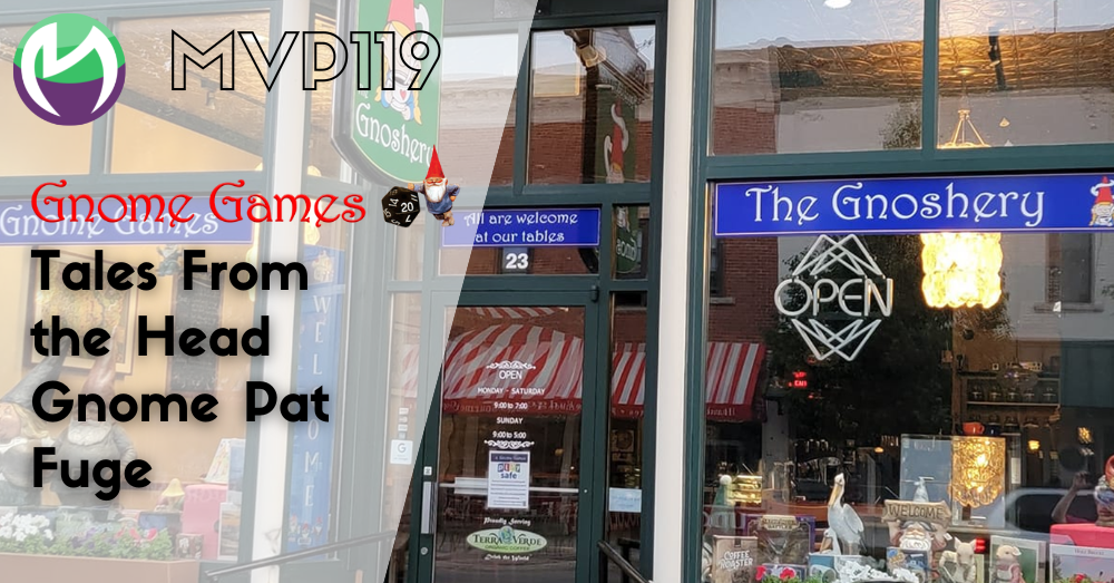 MVP119: Gnome Games and The Gnoshery, Tales From the Head Gnome Pat Fuge